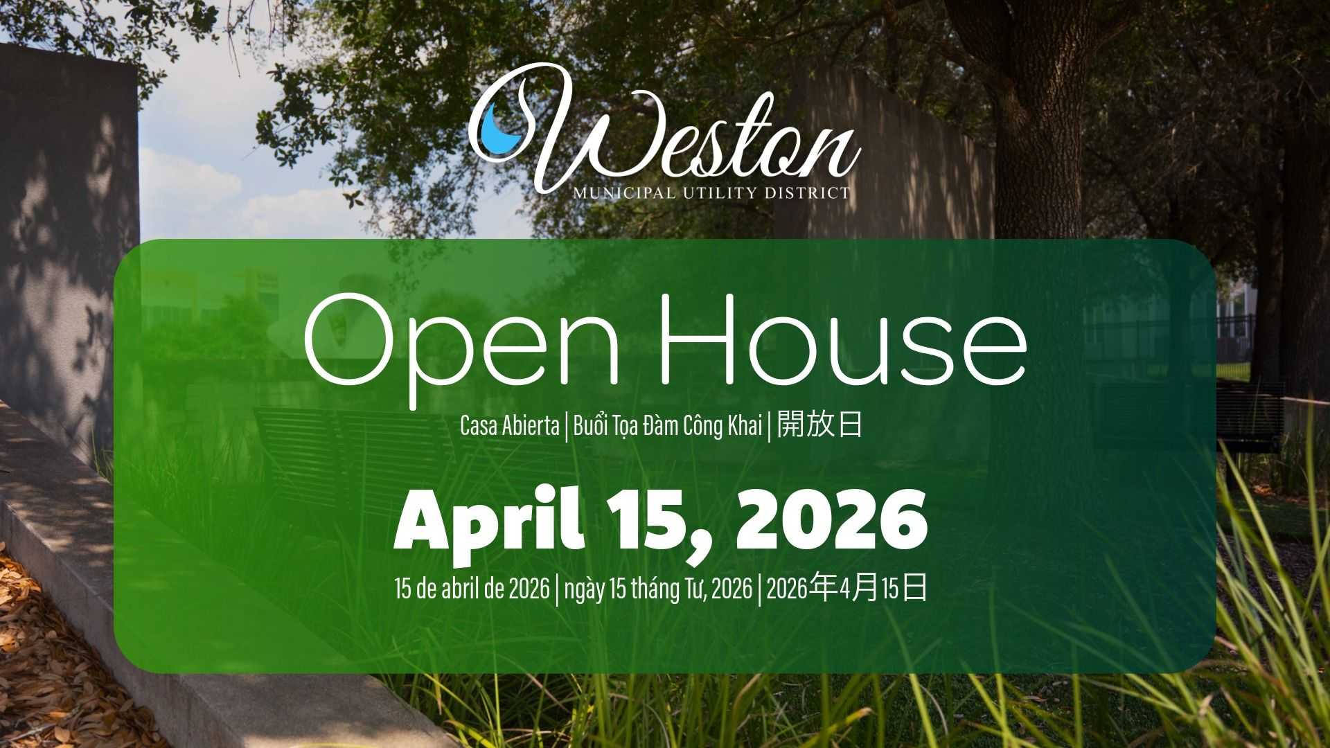 An event flyer for the Weston Municipal Utility District Open House on April 15, 2026. Includes translations in Spanish, Vietnamese, and Chinese over a green translucent box and nature background.